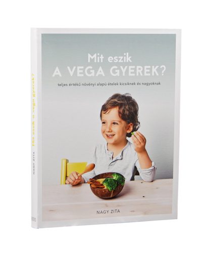 Könyv: Nagy Zita - Mit eszik a vega gyerek?